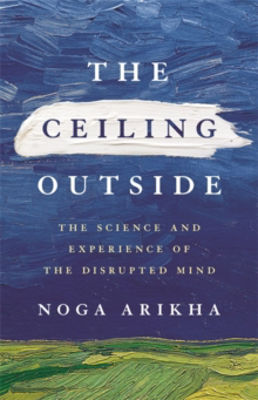 Picture of The Ceiling Outside : The Science and Experience of the Disrupted Mind