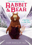 Picture of Rabbit and Bear: A Bad King is a Sad Thing: Book 5