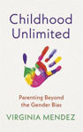 Picture of Childhood Unlimited: Parenting Beyond the Gender Bias