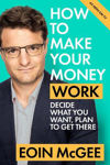 Picture of How to Make Your Money Work : Decide what you want, plan to get there