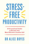 Picture of Stress-Free Productivity: A Personalised Toolkit to Become Your Most Efficient, Creative Self