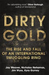 Picture of Dirty Gold: The Rise and Fall of an International Smuggling Ring