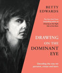 Picture of Drawing on the Dominant Eye: Decoding the way we perceive, create and learn