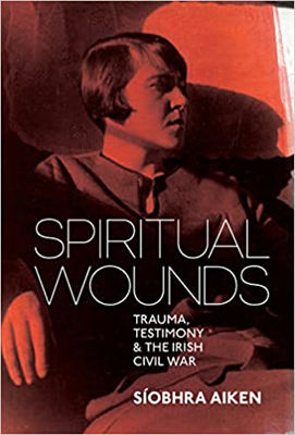 Picture of Spiritual Wounds: Trauma, Testimony and the Irish Civil War