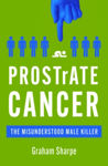 Picture of PROSTrATE CANCER: The Misunderstood Male Killer