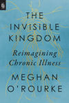 Picture of Invisible Kingdom : Reimagining Chronic Illness