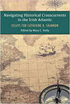 Picture of Navigating Historical Crosscurrents in the Irish Atlantic : Essays for Catherine B. Shannon