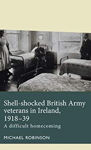Picture of Shell-Shocked British Army Veterans in Ireland, 1918-39: A Difficult Homecoming