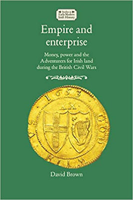 Picture of Empire and Enterprise: Money, Power and the Adventurers for Irish Land During the British Civil Wars