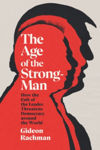 Picture of The Age of The Strongman : How the Cult of the Leader Threatens Democracy around the World