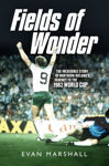 Picture of Fields of Wonder: The Incredible Story of Northern Ireland's Football Heroes 1980-86