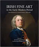 Picture of Irish Fine Art in the Early Modern Period: New Perspectives on Artistic Practice 1620-1820