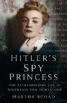 Picture of Hitler's Spy Princess: The Extraordinary Life of Stephanie von Hohenlohe