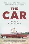 Picture of The Car : The rise and fall of the machine that made the modern world