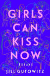 Picture of Girls Can Kiss Now: Essays