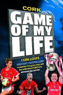 Picture of Cork L.G.F.A. Cork Ladies Football : Game of my Life