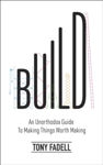 Picture of Build : An Unorthodox Guide to Making Things Worth Making