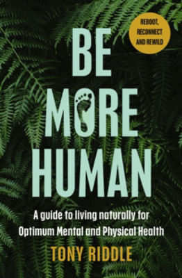 Picture of Be More Human: How to transform your lifestyle for optimum health, happiness and vitality