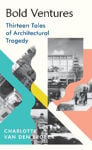 Picture of Bold Ventures: Thirteen Tales of Architectural Tragedy