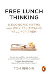 Picture of Free Lunch Thinking: 8 Economic Myths and Why Politicians Fall for Them