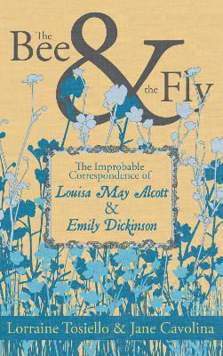 Picture of The Bee & The Fly: The Improbable Correspondence of Louisa May Alcott & Emily Dickinson