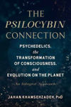 Picture of The Psilocybin Connection: Psychedelics, the Transformation of Consciousness, and Evolution on the Planet-- An Integral Approach
