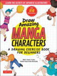 Picture of Draw Amazing Manga Characters: A Drawing Exercise Book for Beginners - Learn the Secrets of Japanese Illustrators (Learn 81 Poses; Over 850 illustrations)