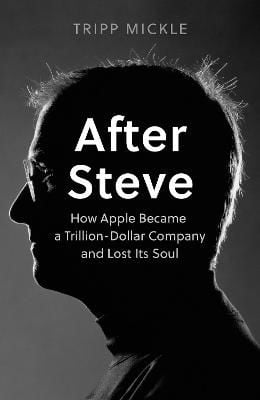 Picture of After Steve : How Apple Became a Trillion-Dollar Company and Lost its Soul