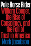 Picture of Pale Horse Rider: William Cooper, the Rise of Conspiracy, and the Fall of Trust in America