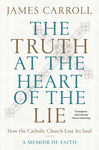 Picture of The Truth at the Heart of the Lie: How the Catholic Church Lost Its Soul