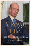 Picture of A Royal Life - The Duke of Kent