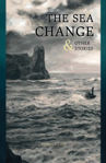 Picture of The Sea Change: & Other Stories