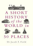 Picture of A Short History Of The World In 50 Places