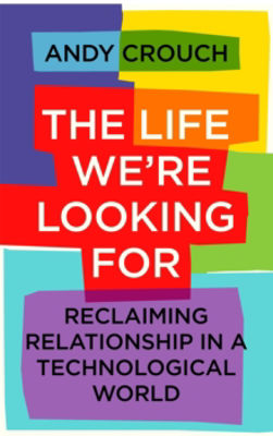 Picture of The Life We're Looking For: Reclaiming Relationship in a Technological World