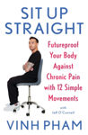 Picture of Sit Up Straight: Future-proof Your Body Against Chronic Pain with 12 Simple Movements