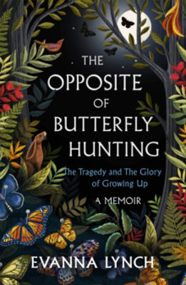 Picture of The Opposite of Butterfly Hunting: The Tragedy and The Glory of Growing Up: A Memoir