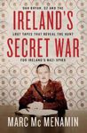 Picture of Ireland's Secret Ireland's Secret War : Dan Bryan, G2 and the lost tapes that reveal the hunt for Ireland's Nazi spies