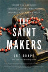 Picture of The Saint Makers: Inside the Catholic Church and How a War Hero Inspired a Journey of Faith