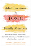 Picture of Adult Survivors of Toxic Family Members: Tools to Maintain Boundaries, Deal with Criticism, and Heal from Shame After Ties Have Been Cut