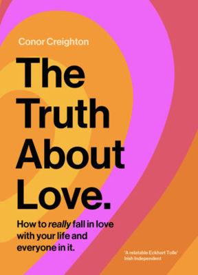 Picture of The Truth About Love : How to really fall in love with your life and everyone in it