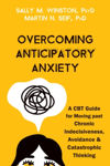 Picture of Overcoming Anticipatory Anxiety: A CBT Guide for Moving Past Chronic Indecisiveness, Avoidance, and Catastrophic Thinking