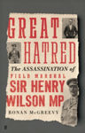 Picture of Great Hatred : The Assassination of Field Marshal Sir Henry Wilson MP
