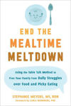 Picture of End the Mealtime Meltdown: Using the Table Talk Method to Free Your Family from Daily Struggles over Food and Picky Eating