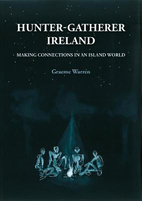 Picture of Hunter-gatherer Ireland: Making Connections In An Island World