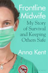 Picture of Frontline Midwife : My Story Of Survival And Keeping Others Safe