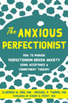 Picture of The Anxious Perfectionist: Acceptance and Commitment Therapy Skills to Deal with Anxiety, Stress, and Worry Driven by Perfectionism