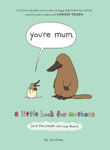 Picture of You're Mum : A Little Book for Mothers (and the People Who Love Them)