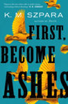 Picture of First, Become Ashes