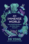 Picture of An Immense World : How Animal Senses Reveal the Hidden Realms Around Us