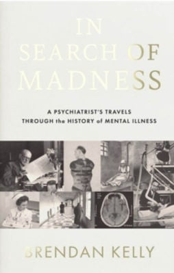 Picture of In Search Of Madness : A Psychiatrist's Travels Through The History Of Mental Illness